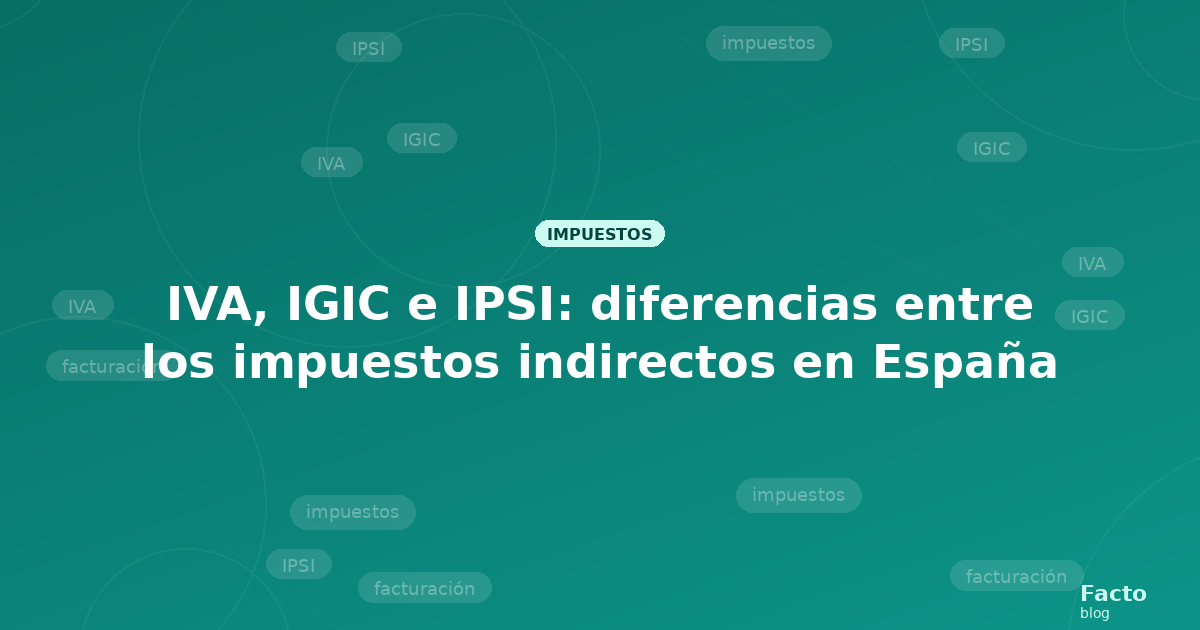 IVA, IGIC e IPSI: diferencias entre los impuestos indirectos en España